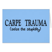 Carpe Trauma (Seize The Stupidity) (Front Horizontal)