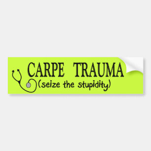 Carpe Trauma (Seize The Stupidity) Bumper Sticker