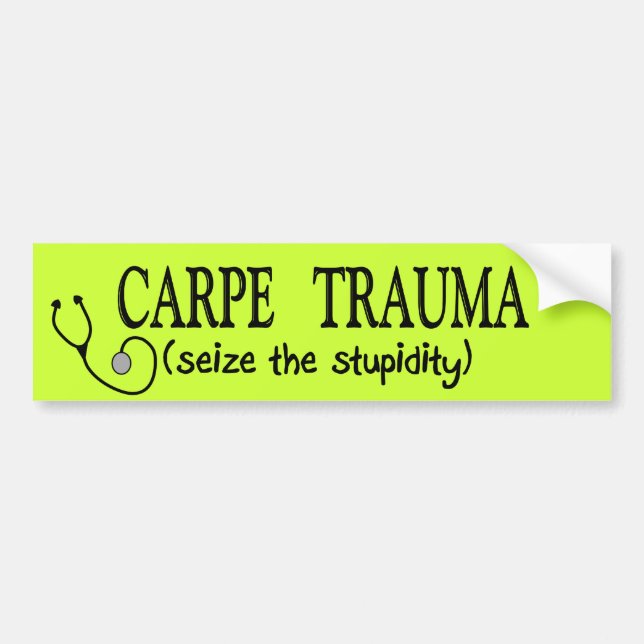 Carpe Trauma  (Seize The Stupidity) Bumper Sticker (Front)