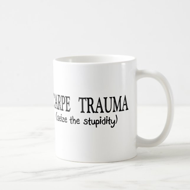 Carpe Trauma  (Seize The Stupidity) Coffee Mug (Right)