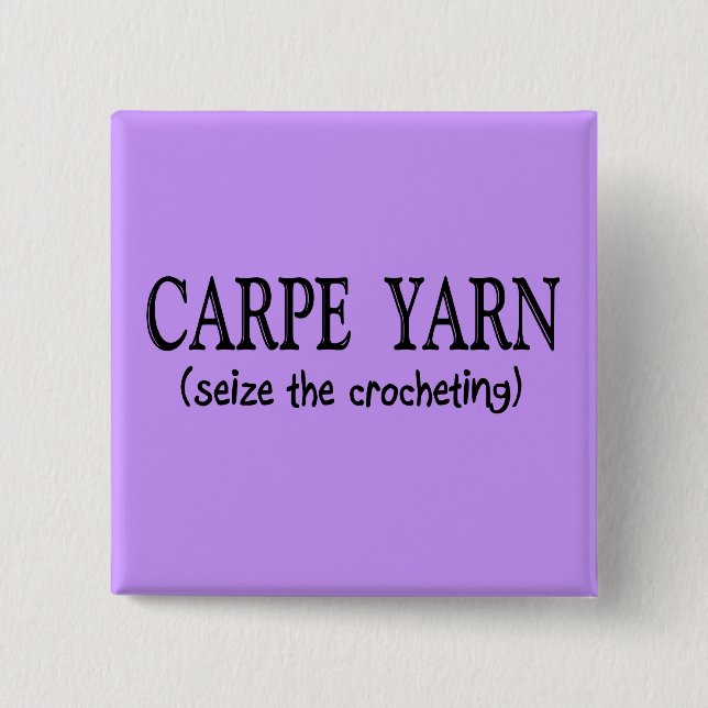 Carpe Yarn  (Seize the Crochting) Pinback Button (Front)
