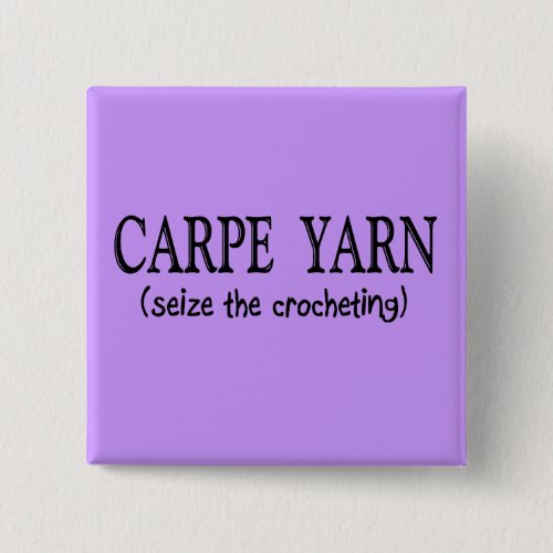 Carpe Yarn  Seize the Crochting Pinback Button