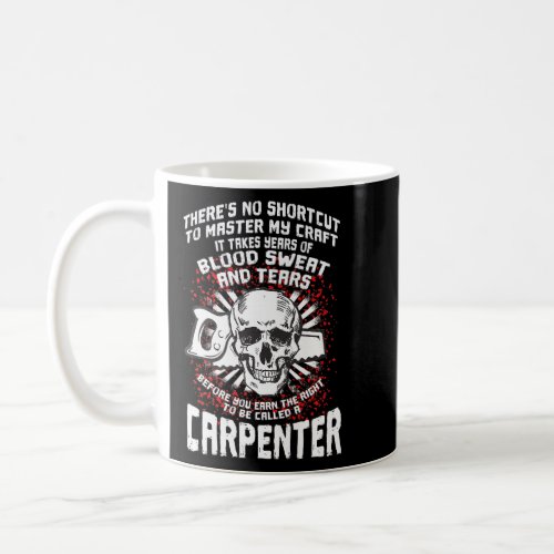 Carpenter Blood Sweat Tears Master Craft Funny Say Coffee Mug