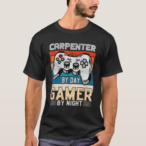 Carpenter By Day Gamer By Night Video Gaming Fans  T_Shirt