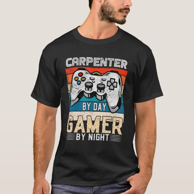 Carpenter By Day Gamer By Night Video Gaming Fans  T-Shirt (Front)