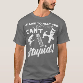 CARPENTER CANx27T FIX STUPID Essential TShirt
