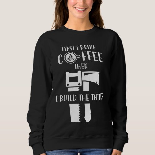 Carpenter Coffee And Woodworking Sweatshirt