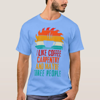 Carpenter Coffee Gift Wood Worker Workshop T-Shirt