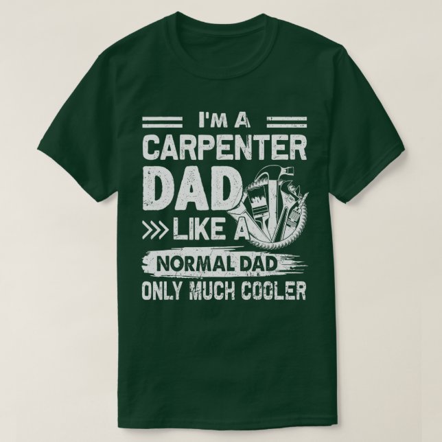 Carpenter Dad Like A Normal Dad Only Much Cooler  T-Shirt (Design Front)