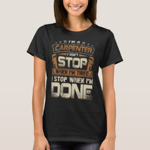 Carpenter  Don't Stop When I Am Tired T-Shirt
