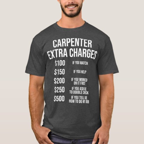 Carpenter Extra Charges  Funny Carpentry  Gift T_Shirt