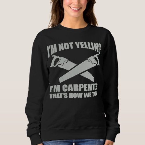 Carpenter for Woodworker and Lumberjack Sweatshirt