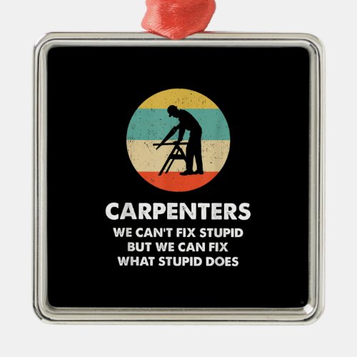 Carpenter Funny Carpenter Metal Ornament