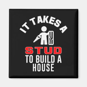 Carpenter Funny It Takes A Stud To Build A House G Magnet