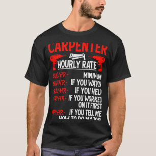 Carpenter Hourly Rate For Woodworker Carpenter Re T-Shirt