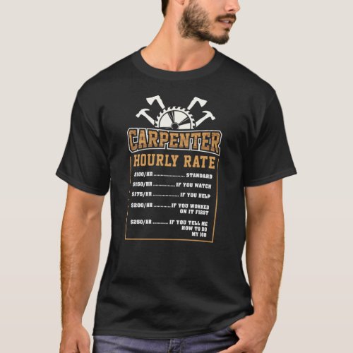 Carpenter Hourly Rate For Woodworker T_Shirt