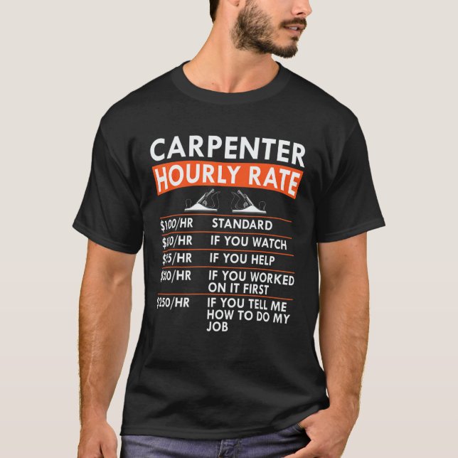 Carpenter Hourly Rate Woodworker Labor Rates Carpe T-Shirt (Front)