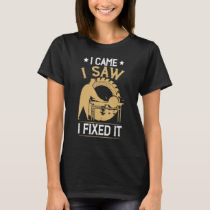 Carpenter I Came I Sawed Woodworking Carpentry Woo T-Shirt