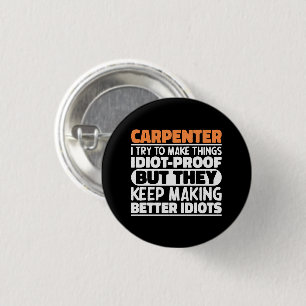 Carpenter I Try To Make Things Funny Sayings Button