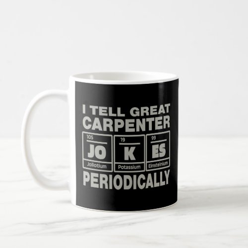 Carpenter Job Coworker I Tell Great Jokes  Coffee Mug
