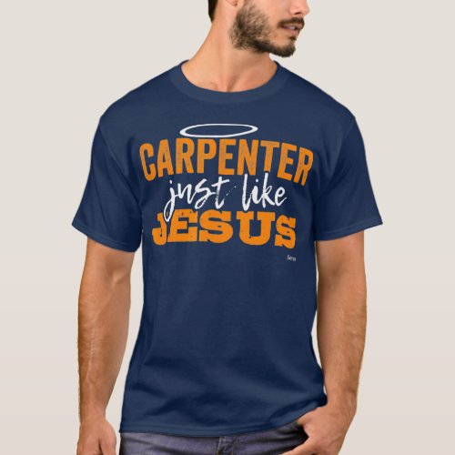 Carpenter Just Like Jesus Fun Funny Christian T_Shirt