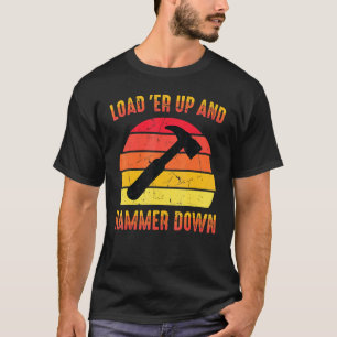 Carpenter Load Er Up And Hammer Down Woodwork T-Shirt