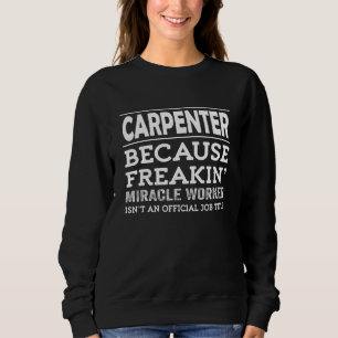 Carpenter Miracle Worker - Carpenter Sweatshirt