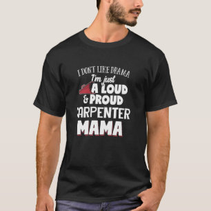 Carpenter Mom Design Loud and Proud Mama  T-Shirt