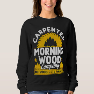 Carpenter Morning Wood Company No Wood Gets Wasted Sweatshirt