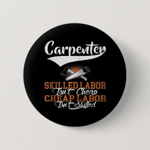 Carpenter Skilled Labor Isn’t Cheap Oversized Button