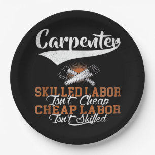 Carpenter Skilled Labor Isn’t Cheap Oversized Paper Plates