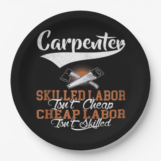 Carpenter Skilled Labor Isn’t Cheap Oversized Paper Plates (Front)