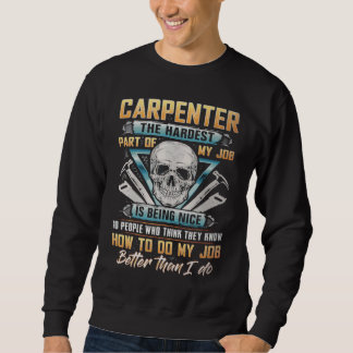 Carpenter The Hardest Part Of My Job Is Being Nice Sweatshirt