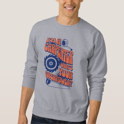Carpenter Whats Your Superpower  Carpentry Quote Sweatshirt