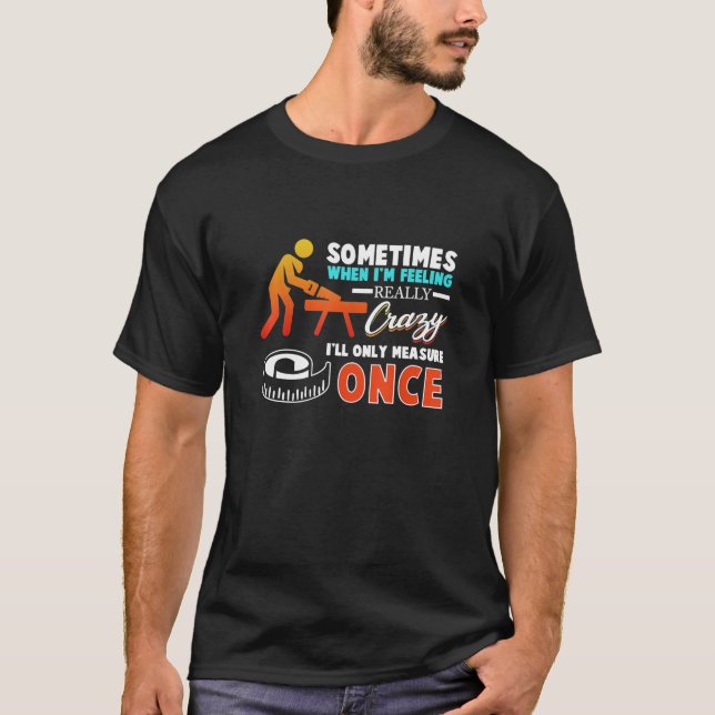 Carpenter Woodworking Funny gift Dad Fathers gift T-Shirt (Front)
