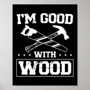Carpenter Woodworking I'M Good With Wood Tools Poster