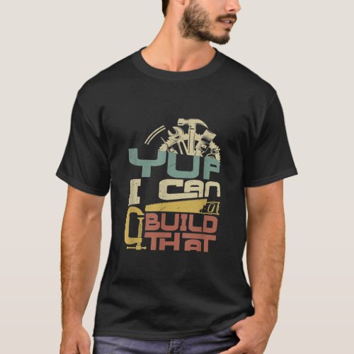 Carpenter _ Yup I Can Build That T_Shirt