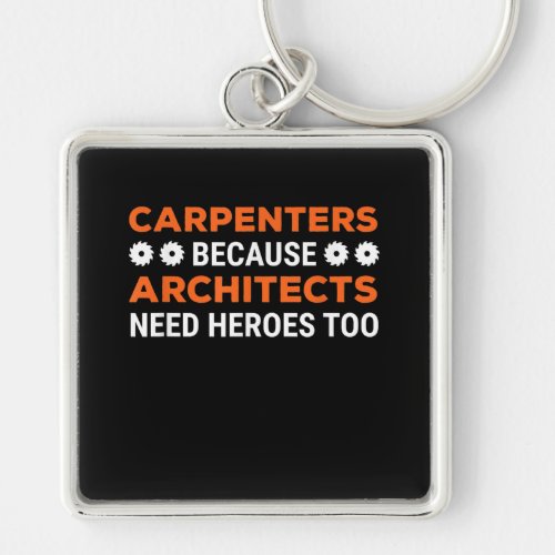 Carpenters Because Architects Need Heroes Funny Keychain
