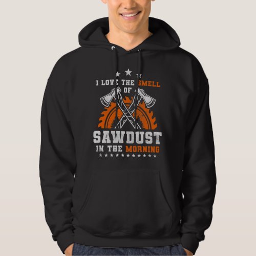 Carpenters I Love The Smell Of Sawdust In The Morn Hoodie