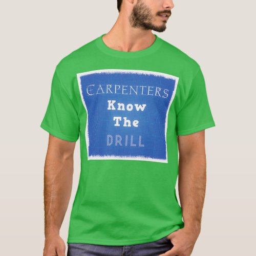 Carpenters Know the Drill  T_Shirt