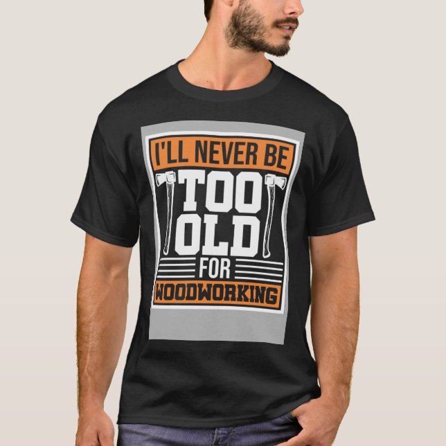 Carpenter's retirement woodworking carpentry woodw T-Shirt (Front)
