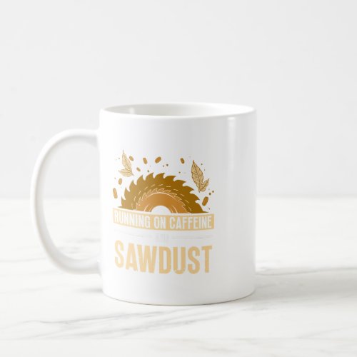 Carpenters Running On Caffeine And Sawdust Carpent Coffee Mug