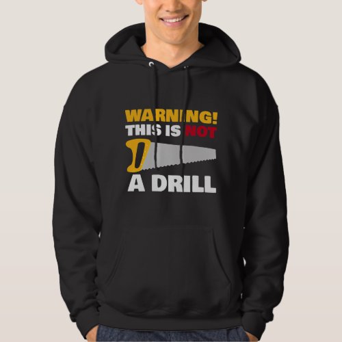 Carpenters WARNING This Is Not A Drill Funny Novel Hoodie