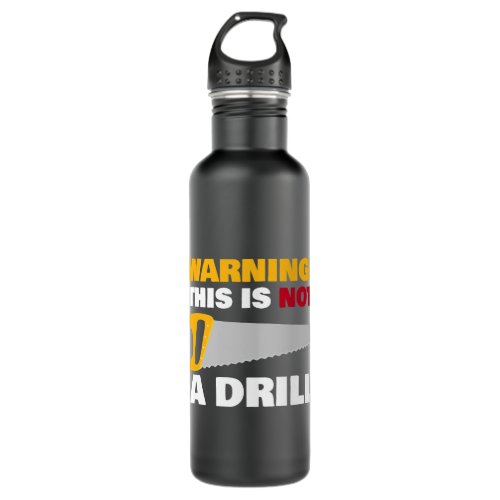 Carpenters WARNING This Is Not A Drill Funny Novel Stainless Steel Water Bottle