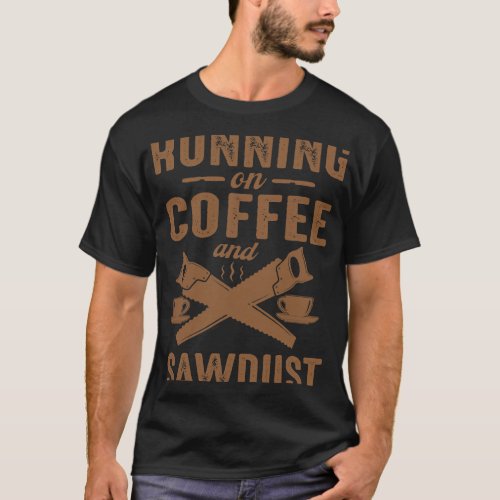 Carpenters Woodworker Woodworking Running On Coffe T_Shirt