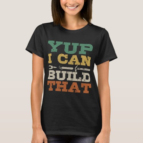 Carpenters Yup I Can Build That Carpenter Woodwork T_Shirt