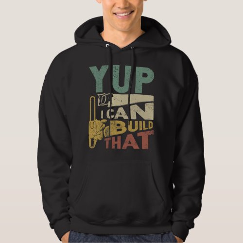 Carpenters Yup I Can Build That Funny Woodworking  Hoodie