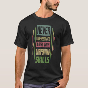 Carpenting Skills Never Underestimate A Girl T-Shirt