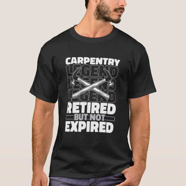 Carpentry Retired Wood   Furniture Woodwork Carpen T-Shirt (Front)