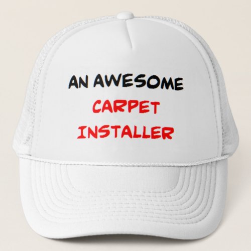 Carpet installer awesome trucker hat